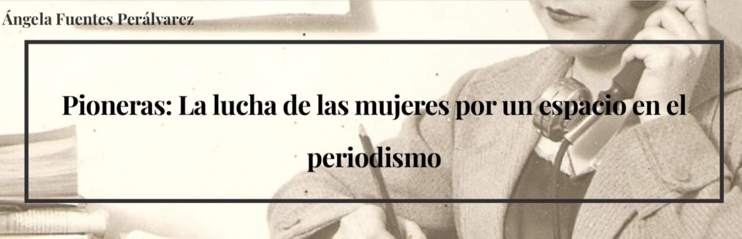 Pioneras: La lucha de las mujeres por un espacio en el periodismo